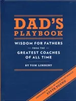 Dad's Playbook: Înțelepciune pentru tați de la cei mai mari antrenori din toate timpurile - Dad's Playbook: Wisdom for Fathers from the Greatest Coaches of All Time