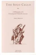 Solo Cello: O bibliografie a literaturii pentru violoncel fără acompaniament - The Solo Cello: A Bibliography of the Unaccompanied Violoncello Literature