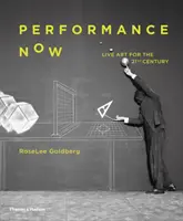 Performance Now: Artă live pentru secolul XXI - Performance Now: Live Art for the Twenty-First Century