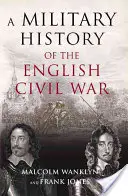 Istoria militară a războiului civil englez - 1642-1649 - Military History of the English Civil War - 1642-1649