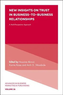 New Insights on Trust in Business-To-Business Relationships (Noi perspective asupra încrederii în relațiile dintre întreprinderi): O abordare multiperspectivă - New Insights on Trust in Business-To-Business Relationships: A Multi-Perspective Approach