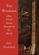Zece ferestre: Cum transformă lumea marile poezii - Ten Windows: How Great Poems Transform the World