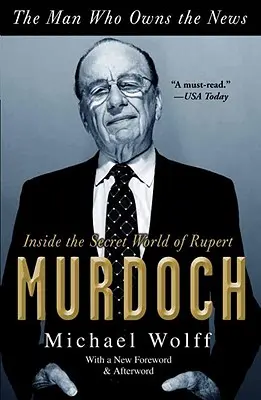 The Man Who Owns the News: În lumea secretă a lui Rupert Murdoch - The Man Who Owns the News: Inside the Secret World of Rupert Murdoch