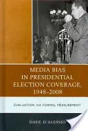 Prejudecățile mass-media în reflectarea alegerilor prezidențiale 1948-2008: Evaluare prin măsurători formale - Media Bias in Presidential Election Coverage 1948-2008: Evaluation via Formal Measurement