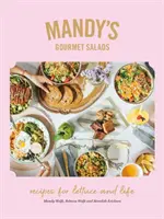 Salatele gourmet ale lui Mandy: Rețete pentru salată și viață - Mandy's Gourmet Salads: Recipes for Lettuce and Life