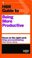 Ghidul HBR pentru a fi mai productiv - HBR Guide to Being More Productive