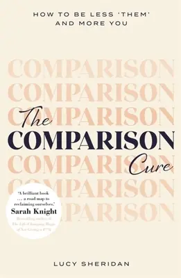 Leacul comparației: Cum să fii mai puțin „ei” și mai mult tu - The Comparison Cure: How to Be Less 'Them' and More You