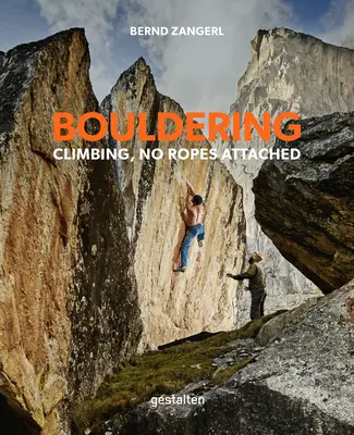 Bouldering: Cățărarea, fără funii atașate - Bouldering: Climbing, No Ropes Attached