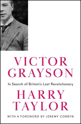 Victor Grayson: În căutarea revoluționarului pierdut al Marii Britanii - Victor Grayson: In Search of Britain's Lost Revolutionary