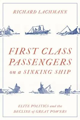 Pasageri de primă clasă pe un vas care se scufundă: Politica elitelor și declinul marilor puteri - First Class Passengers on a Sinking Ship: Elite Politics and the Decline of Great Powers