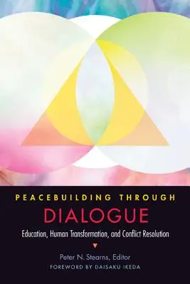 Consolidarea păcii prin dialog: Educația, transformarea umană și soluționarea conflictelor - Peacebuilding Through Dialogue: Education, Human Transformation, and Conflict Resolution
