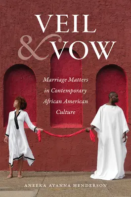 Veil and Vow: Problemele căsătoriei în cultura afro-americană contemporană - Veil and Vow: Marriage Matters in Contemporary African American Culture
