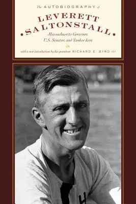 Autobiografia lui Leverett Saltonstall: Guvernator de Massachusetts, senator al SUA și icoană yankee - The Autobiography of Leverett Saltonstall: Massachusetts Governor, U.S. Senator, and Yankee Icon