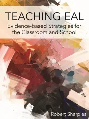 Predarea Eal: Strategii bazate pe dovezi pentru sala de clasă și școală - Teaching Eal: Evidence-Based Strategies for the Classroom and School