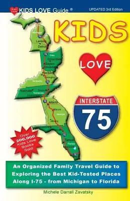 Kids Love I-75, ediția a 3-a: Un ghid de călătorie de familie organizat pentru explorarea celor mai bune locuri testate de copii de-a lungul I-75 - de la Michigan la Florida - Kids Love I-75, 3rd Edition: An Organized Family Travel Guide to Exploring the Best Kid-Tested Places Along I-75 - From Michigan to Florida