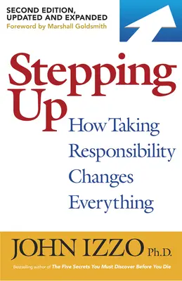 Stepping Up, ediția a doua: Cum asumarea responsabilității schimbă totul - Stepping Up, Second Edition: How Taking Responsibility Changes Everything
