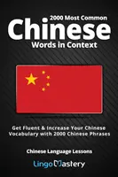 2000 Cele mai comune cuvinte chinezești în context: Deveniți fluent și creșteți-vă vocabularul chinezesc cu 2000 de fraze chinezești - 2000 Most Common Chinese Words in Context: Get Fluent & Increase Your Chinese Vocabulary with 2000 Chinese Phrases