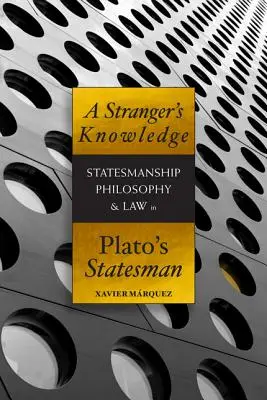 Cunoașterea unui străin: Spiritul omului de stat, filosofia și dreptul în Omul de stat al lui Platon - A Stranger's Knowledge: Statesmanship, Philosophy & Law in Plato's Statesman