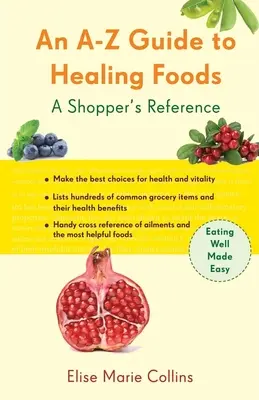 Un ghid de la A la Z al alimentelor vindecătoare: A Shopper's Reference - An A-Z Guide to Healing Foods: A Shopper's Reference