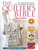 The Quilter's Bible: The Indespensable Guide to Patchwork, Quilting, and Applique