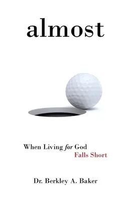 Aproape: Când viața pentru Dumnezeu eșuează - Almost: When Living for God Falls Short