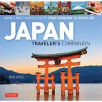 Japan Traveler's Companion: Cele mai faimoase atracții turistice ale Japoniei de la Okinawa la Hokkaido - Japan Traveler's Companion: Japan's Most Famous Sights from Okinawa to Hokkaido
