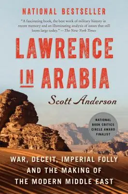 Lawrence în Arabia: Război, înșelăciune, nebunie imperială și făurirea Orientului Mijlociu Modern (War, Deceit, Imperial Folly and the Making of the Modern Middle East) - Lawrence in Arabia: War, Deceit, Imperial Folly and the Making of the Modern Middle East