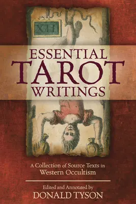 Scrieri esențiale despre tarot: O colecție de texte sursă în ocultismul occidental - Essential Tarot Writings: A Collection of Source Texts in Western Occultism