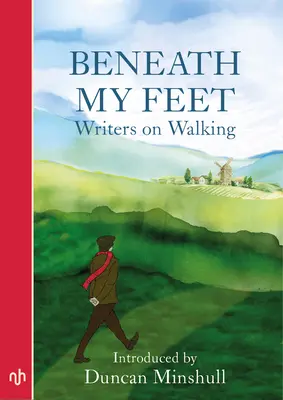 Sub picioarele mele: Scriitori pe jos - Beneath My Feet: Writers on Walking