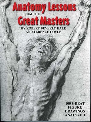Lecții de anatomie de la marii maeștri: 100 de desene de mari figuri analizate - Anatomy Lessons from the Great Masters: 100 Great Figure Drawings Analyzed