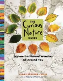 Ghidul naturii curioase: Explore the Natural Wonders All Around You (Explorează minunile naturii din jurul tău) - The Curious Nature Guide: Explore the Natural Wonders All Around You