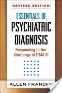Essentials of Psychiatric Diagnosis, Ediție revizuită: Răspuns la provocarea Dsm-5(r) - Essentials of Psychiatric Diagnosis, Revised Edition: Responding to the Challenge of Dsm-5(r)