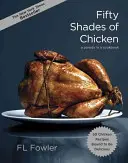 Cincizeci de nuanțe de pui: O parodie într-o carte de bucate - Fifty Shades of Chicken: A Parody in a Cookbook