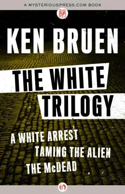 Trilogia albă: O arestare albă, Îmblânzirea extraterestrului și McDead - The White Trilogy: A White Arrest, Taming the Alien, and the McDead