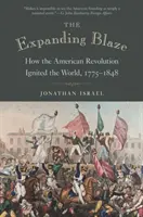 The Expanding Blaze: Cum revoluția americană a aprins lumea, 1775-1848 - The Expanding Blaze: How the American Revolution Ignited the World, 1775-1848