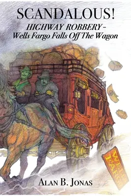 Scandalos!!!: Jaf pe autostradă - Wells Fargo cade din căruță - Scandalous!: Highway Robbery - Wells Fargo Falls Off the Wagon
