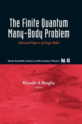 Finite Quantum Many-Body Problem, The: Lucrări selectate de Aage Bohr - Finite Quantum Many-Body Problem, The: Selected Papers of Aage Bohr