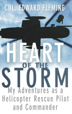 Inima furtunii: Aventurile mele ca pilot și comandant de elicopter de salvare - Heart of the Storm: My Adventures as a Helicopter Rescue Pilot and Commander