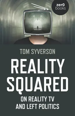Realitatea la pătrat: Despre Realitatea TV și politica de stânga - Reality Squared: On Reality TV and Left Politics