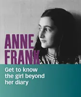 Anne Frank - Faceți cunoștință cu fata de dincolo de jurnalul ei - Anne Frank - Get to Know the Girl Beyond Her Diary