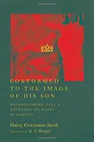 Conformat după chipul Fiului Său: Reconsiderarea teologiei gloriei lui Pavel în Romani - Conformed to the Image of His Son: Reconsidering Paul's Theology of Glory in Romans