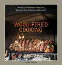Wood-Fired Cooking: Tehnici și rețete pentru grătar, cuptor de curte, șemineu și foc de tabără - Wood-Fired Cooking: Techniques and Recipes for the Grill, Backyard Oven, Fireplace, and Campfire