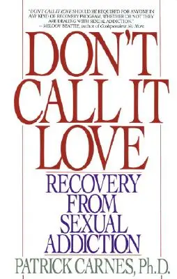 Don't Call It Love: Recuperarea de la dependența sexuală - Don't Call It Love: Recovery from Sexual Addiction