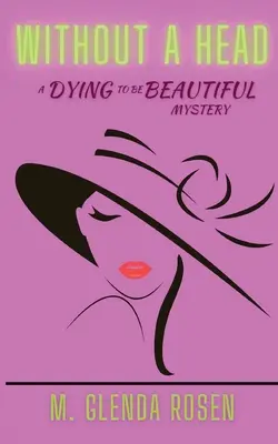 Fără cap: Un mister care moare pentru a fi frumoasă - Without a Head: A Dying to Be Beautiful Mystery