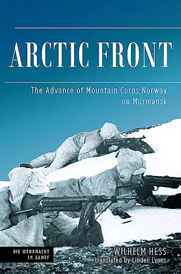 Frontul arctic: Avansul Corpului de Munte al Norvegiei asupra orașului Murmansk, 1941 - Arctic Front: The Advance of Mountain Corps Norway on Murmansk, 1941