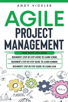 Managementul proiectelor Agile: Această carte include: Ghid pas cu pas pentru începători pentru a învăța Scrum + Ghid pas cu pas pentru începători pentru a învăța Kanban + Beg - Agile Project Management: This book includes: Beginner's step by step guide to Learn Scrum + Beginner's step by step guide to Learn Kanban + Beg