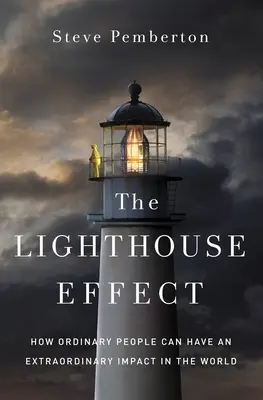 Efectul farului: Cum oamenii obișnuiți pot avea un impact extraordinar în lume - The Lighthouse Effect: How Ordinary People Can Have an Extraordinary Impact in the World