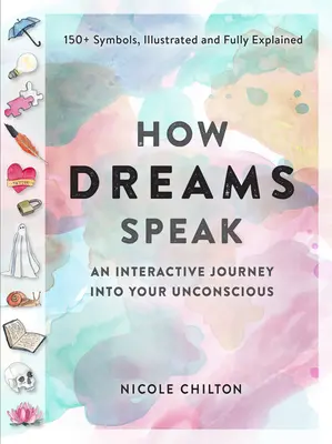 Cum vorbesc visele: O călătorie interactivă în subconștientul tău (peste 150 de simboluri, ilustrate și pe deplin explicate) - How Dreams Speak: An Interactive Journey Into Your Subconscious (150+ Symbols, Illustrated and Fully Explained)