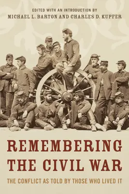Remembering the Civil War: The Conflict as Told by Those Who Lived It