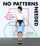 Nu e nevoie de modele: DIY Couture din forme simple - No Patterns Needed: DIY Couture from Simple Shapes